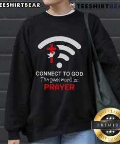 Alt Text: Official Connect To God sweatshirt featuring 'The Password Is Prayer' design for spiritual wear enthusiasts.