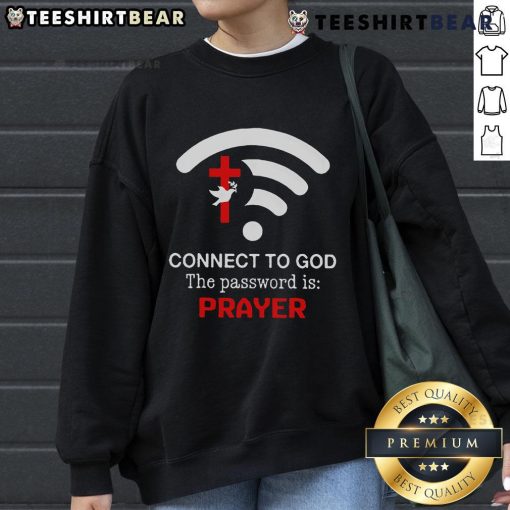 Alt Text: Official Connect To God sweatshirt featuring 'The Password Is Prayer' design for spiritual wear enthusiasts.