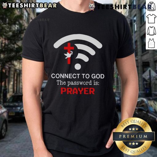 Alt Text: Official Connect To God T-Shirt featuring 'The Password Is Prayer' slogan for faith-inspired fashion.