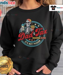 Alt Text: Official Dad Tax Making Sure It's Not Poison Sweatshirt featuring a humorous parenting design for dads.