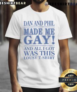 Alt Text: Official Dan And Phil Made Me Gay T-Shirt featuring humorous slogan, perfect for fans of Dan and Phil.