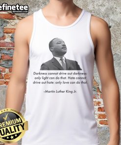 Martin Luther King Jr. quote 'Darkness Cannot Drive Out Darkness' on a stylish tank top design for fans of inspirational apparel.