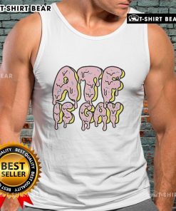 Official Dirty Kid ATF Is Gay Melty Tank Top featuring a vibrant design and bold text for trendy streetwear fashion.