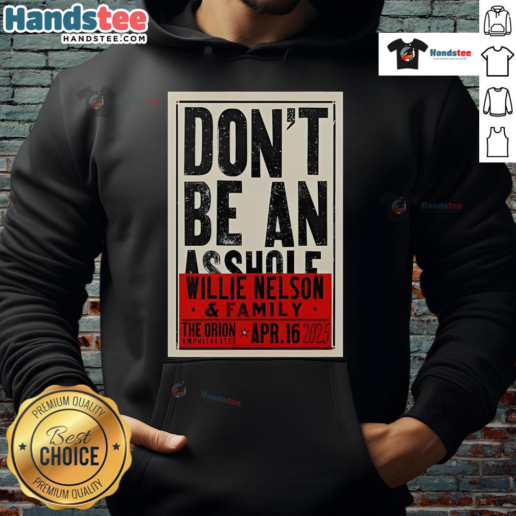 Official Don't Be An Asshole Willie Nelson The Orion Amphitheater Apr 16 2025 Hoodie Willie Nelson 'Don't Be An Asshole' hoodie design from The Orion Amphitheater concert on April 16, 2025.