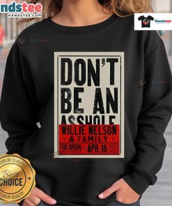 Alt Text: Official Willie Nelson Don't Be An Asshole sweatshirt from the Orion Amphitheater concert, April 16, 2025.