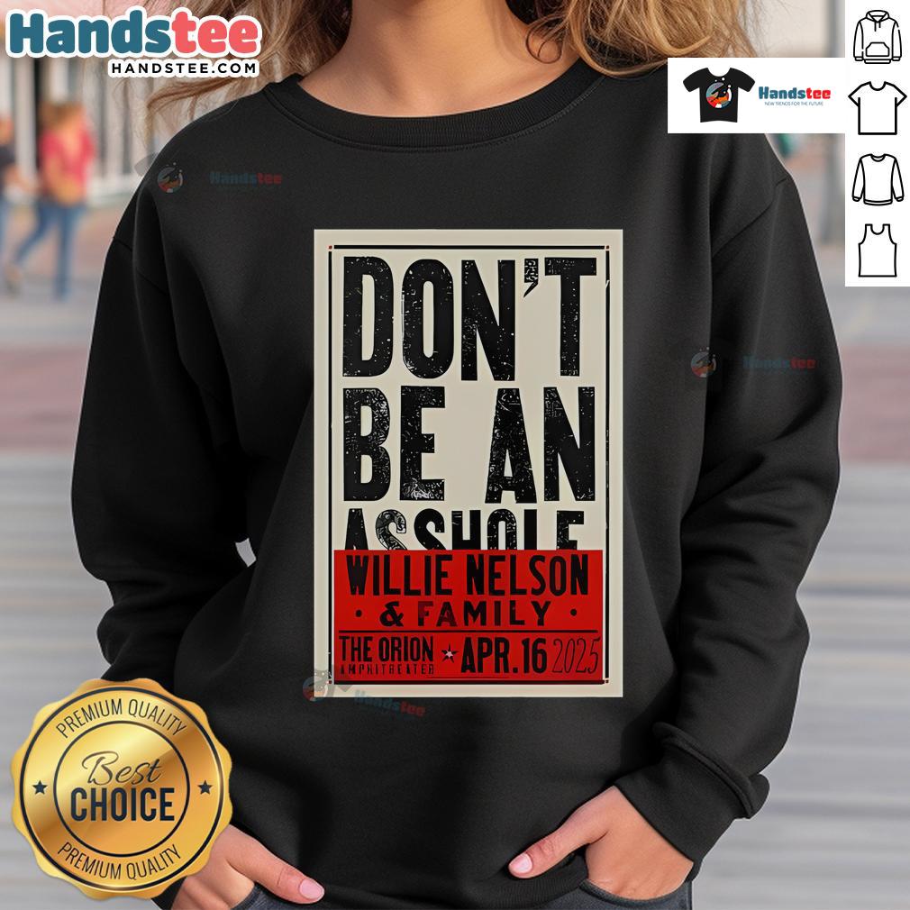 Official Don't Be An Asshole Willie Nelson The Orion Amphitheater Apr 16 2025 Sweatshirt Alt Text: Official Willie Nelson Don't Be An Asshole sweatshirt from the Orion Amphitheater concert, April 16, 2025.