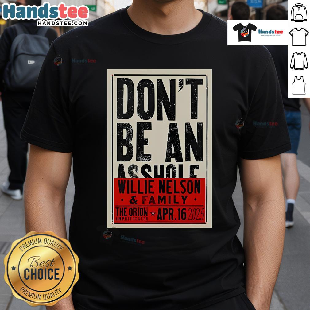 Official Don't Be An Asshole Willie Nelson The Orion Amphitheater Apr 16 2025 T-Shirt Official Don't Be An Asshole Willie Nelson T-Shirt from The Orion Amphitheater concert on Apr 16, 2025.