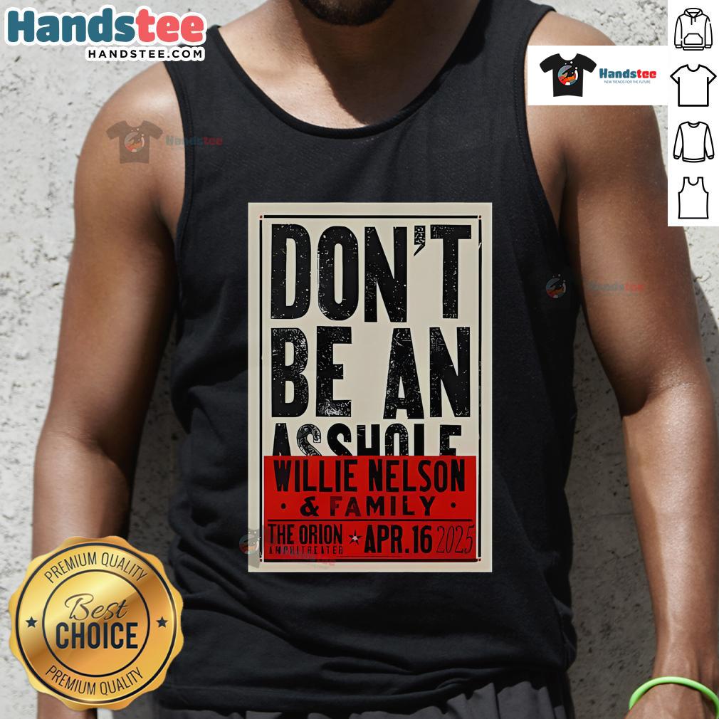 Official Don't Be An Asshole Willie Nelson The Orion Amphitheater Apr 16 2025 Tank Top Willie Nelson tank top from the 'Don't Be an Asshole' concert at Orion Amphitheater, April 16, 2025.
