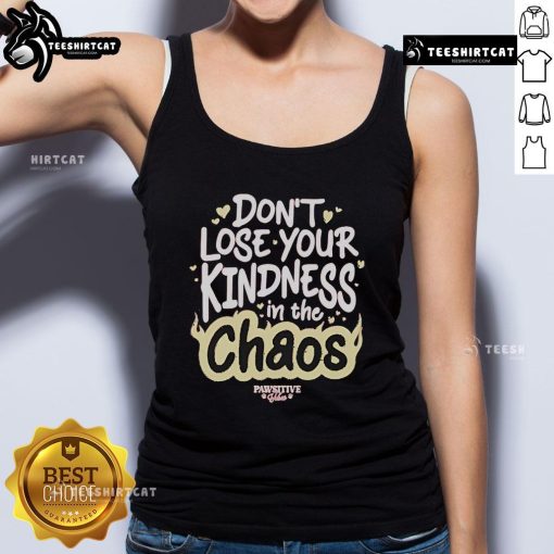 Official Don't Lose Your Kindness In The Chaos Pawsitive Tank Top featuring a motivational design for animal lovers.