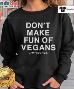 Official Don't Make Fun of Vegans Without Me Sweatshirt featuring a bold vegan-themed graphic design.