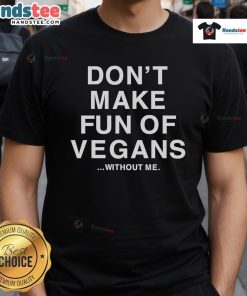 Official Don'T Make Fun Of Vegans Without Me T-Shirt featuring a humorous vegan-themed design on a cotton tee.