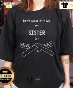 Ladies' tee featuring 'Don't Mess With Me, My Sister Is A Black Belt' design for karate and Hapkido martial arts fans.