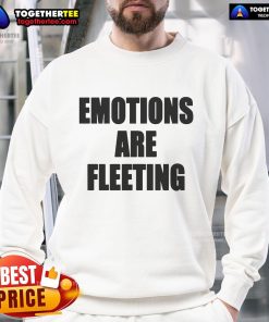 Official Emotions Are Fleeting Sweatshirt in cozy fabric, featuring a stylish design perfect for casual wear.