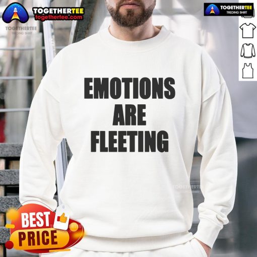 Official Emotions Are Fleeting Sweatshirt in cozy fabric, featuring a stylish design perfect for casual wear.