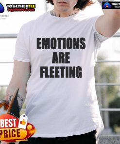 Official Emotions Are Fleeting T-Shirt featuring a stylish design in vibrant colors on a cotton fabric background.
