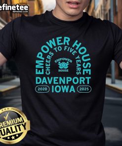 Alt Text: Official Empower House Cheers To Five Years T-Shirt celebrating Davenport Iowa 2020-2025 anniversary.