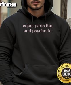 Official Equal Parts Fun and Psychotic Hoodie featuring a bold graphic design and comfortable fit for casual wear.