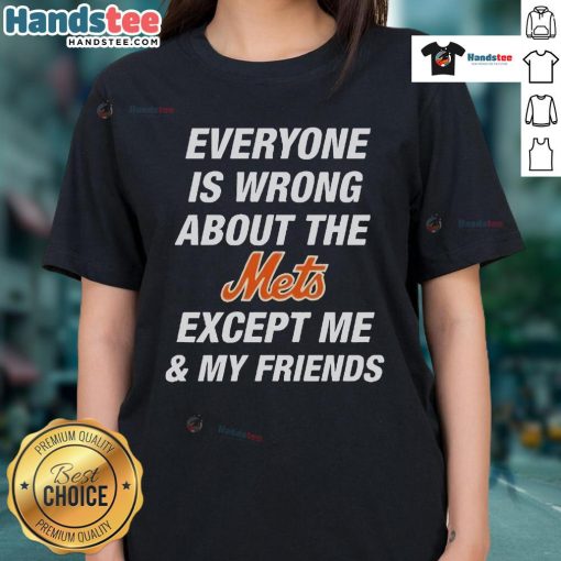 Official Ladies Tee featuring 'Everyone Is Wrong About The Mets Except Me & My Friends' design for Mets fans.