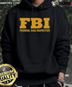 Official FBI Federal Bag Inspector Hoodie featuring logo and stylish design for law enforcement enthusiasts.