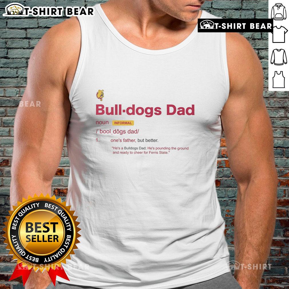 Official Ferris State Bulldogs Dad Definition Tank Top Official Ferris State Bulldogs Dad Definition Tank Top featuring a stylish design for proud Bulldogs fans.