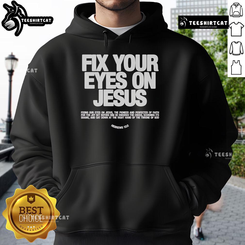 Official Fix Your Eyes On Jesus Hebrews 12 2 Fixing Our Eyes On Jesus Hoodie Official Fix Your Eyes On Jesus Hoodie featuring Hebrews 12:2 message, perfect for faith-inspired fashion.