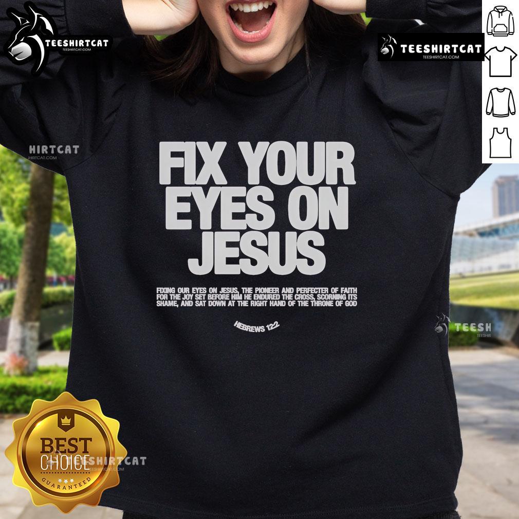 Official Fix Your Eyes On Jesus Hebrews 12 2 Fixing Our Eyes On Jesus Sweatshirt Official Fix Your Eyes on Jesus sweatshirt featuring Hebrews 12:2 design, perfect for faith-inspired fashion.