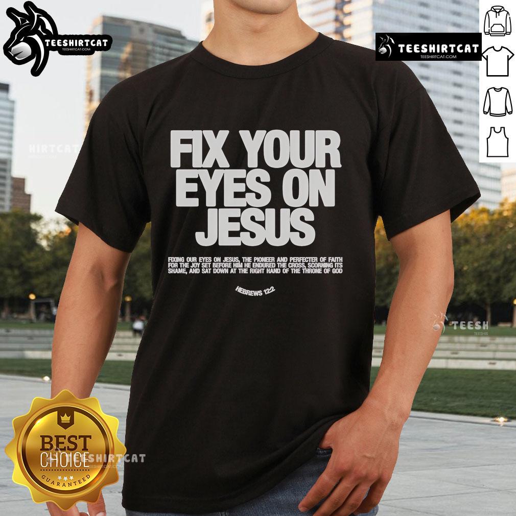 Official Fix Your Eyes On Jesus Hebrews 12 2 Fixing Our Eyes On Jesus T Shirt Official Fix Your Eyes On Jesus Hebrews 12:2 T-Shirt featuring inspirational design and scripture for believers.