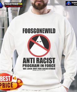 Official Foosgonewild Anti-Racist Program In Force sweatshirt featuring bold graphics and a comfortable design.