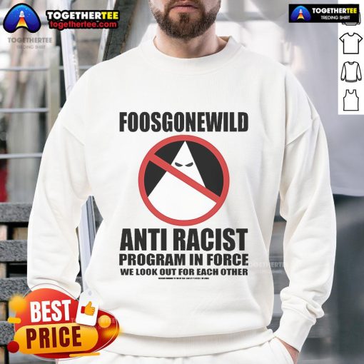 Official Foosgonewild Anti-Racist Program In Force sweatshirt featuring bold graphics and a comfortable design.