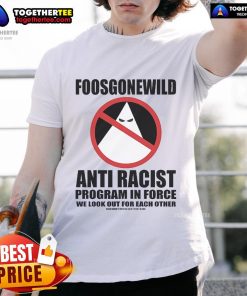 Official Foosgonewild Anti Racist Program T-Shirt featuring bold graphics promoting inclusivity and diversity.