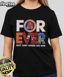 Official Forever Not Just When We Win 49ers Giants Warriors Ladies Tee in vibrant colors, perfect for sports fans.