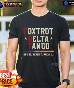 Alt Text: Official Foxtrot Delta Tango Resist Persist Prevail T-Shirt featuring bold text design in a stylish fit.