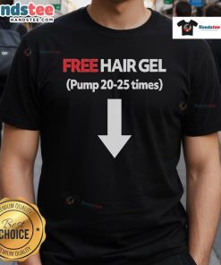 Official Free Hair Gel Pump 20-25 Times T-Shirt featuring stylish design for hair care enthusiasts and gel lovers.