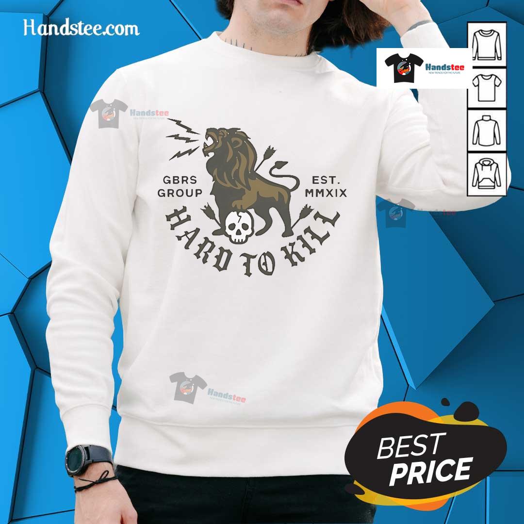 Official Gbrs Group Lion & Skull Hard To Kill Est Mmxix Sweatshirt Alt Text: Official GBRS Group Lion Skull Hard to Kill Est MMXIX Sweatshirt featuring a bold lion skull graphic.
