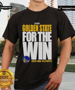 Official Golden State Warriors For The Win 2025 NBA Playoffs T-Shirt featuring team colors and logo for fans.