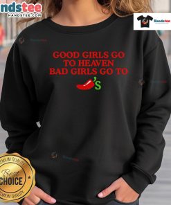 Official Good Girls Go To Heaven Bad Girls Go To Chili's Sweatshirt featuring vibrant design and cozy fit.