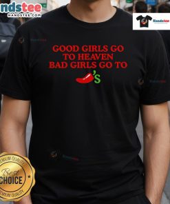 Official Good Girls Go To Heaven Bad Girls Go To Chili's T-Shirt featuring bold graphics and stylish design for casual wear.
