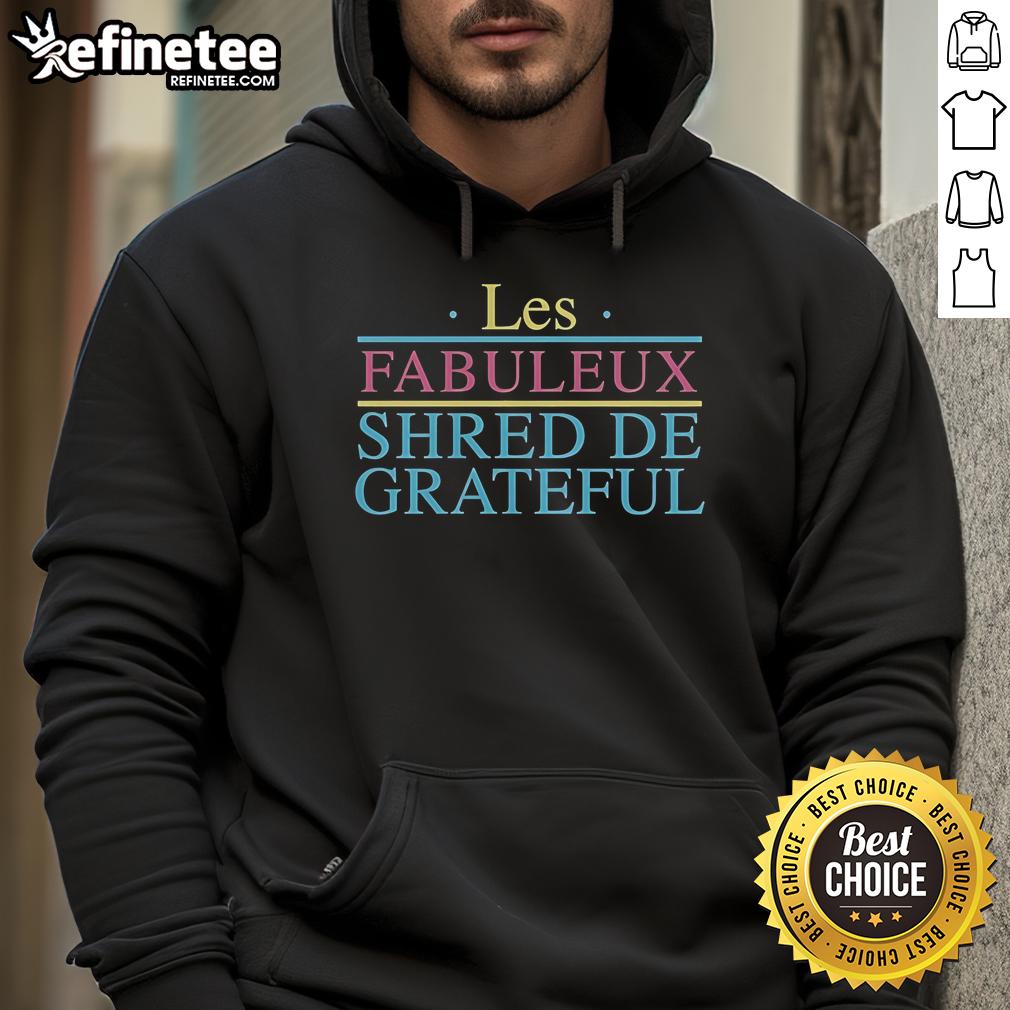 Official Grateful Shred Les Fabuleux Shred De Grateful Hoodie Alt Text: Official Grateful Shred Les Fabuleux Shred De Grateful Hoodie displayed on a mannequin against a colorful backdrop.