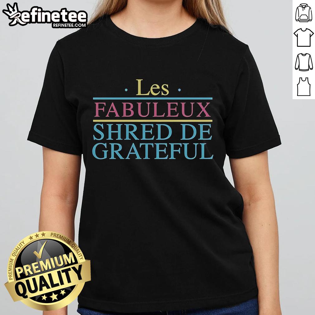 Official Grateful Shred Les Fabuleux Shred De Grateful Ladies Tee Official Grateful Shred Les Fabuleux Shred De Grateful Ladies Tee featuring vibrant graphics and comfortable fit.