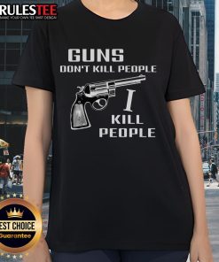 Official Guns Don't Kill People I Do Ladies Tee featuring bold text design on a stylish women's shirt.