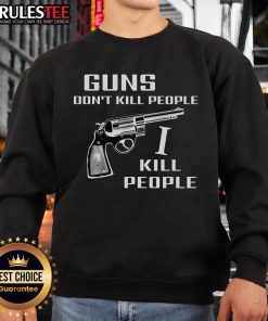 Official Guns Don't Kill People I Do Sweatshirt featuring bold text design on a cozy, casual style sweatshirt.