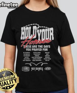 Ladies' tee featuring 'Hold Your Horses, These Are The Days Prayed For, Be Grateful' design in stylish typography.