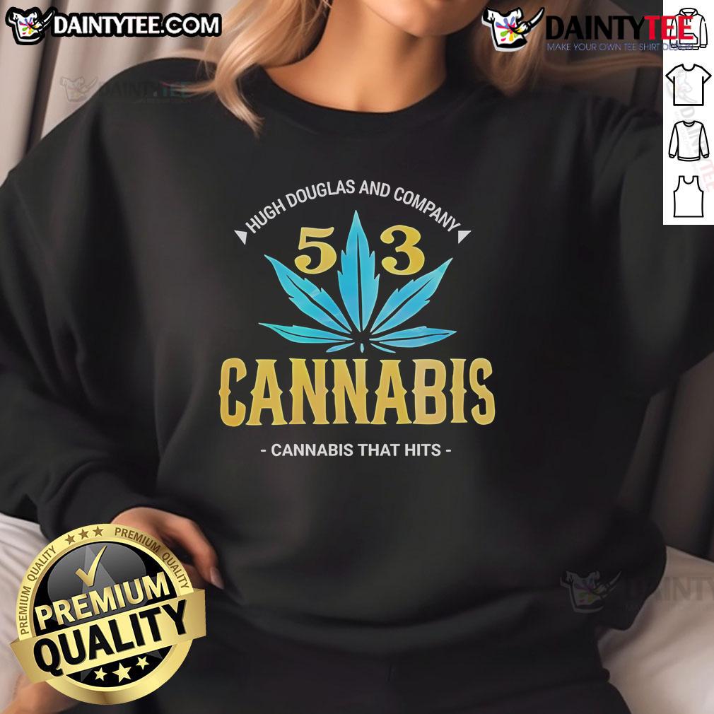 Official Hugh Douglas And Company 503 Cannabis That Hits Sweatshirt Official Hugh Douglas And Company 503 Cannabis That Hits Sweatshirt in a stylish black design, perfect for cannabis enthusiasts.