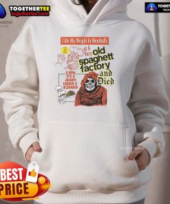 Official I Ate My Weight In Meatballs hoodie from The Very Old Spaghetti Factory, featuring a fun, playful design.