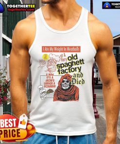 Official I Ate My Weight In Meatballs Tank Top from The Very Old Spaghetti Factory, featuring fun graphic design.