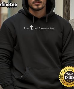 Official I Can't But I Know A Guy Jesus Christ Christian Son Of God Hoodie showcasing a stylish design for believers.