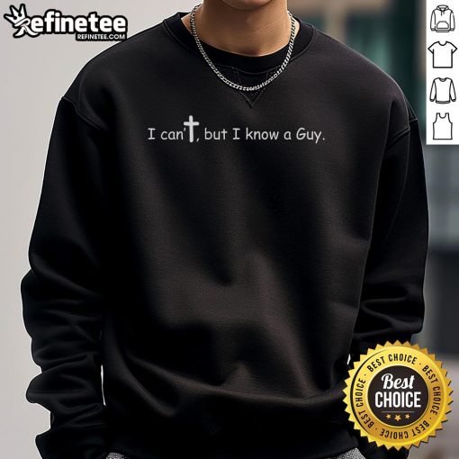 Official 'I Can't But I Know A Guy' sweatshirt featuring Jesus Christ, the Christian Son of God, in stylish design.