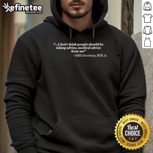 RFK Jr. Hoodie featuring HHS Secretary's quote on not taking medical advice, emphasizing personal responsibility.
