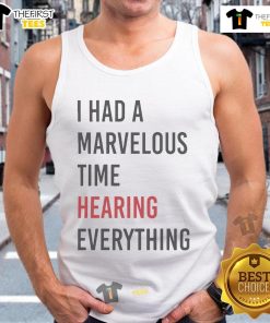 Official I Had A Marvelous Time Hearing Everything Tank Top showcasing stylish design and vibrant colors for summer fashion.