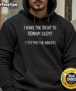 Alt Text: Official I Have The Right To Remain Silent Hoodie featuring bold text design on a stylish black background.